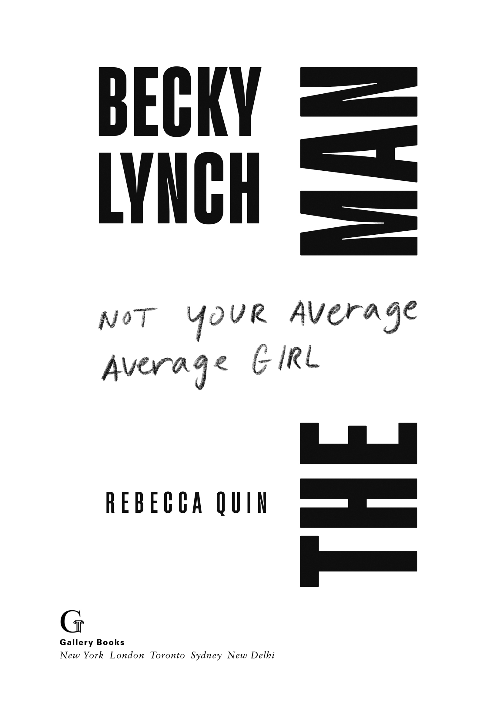 Becky Lynch: The Man: Not Your Average Average Girl, by Rebecca Quin. Gallery Books. New York | London | Toronto | Sydney | New Delhi